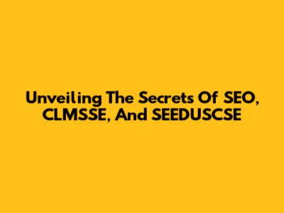 Unveiling The Secrets Of SEO, CLMSSE, And SEEDUSCSE