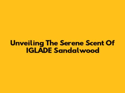 Unveiling The Serene Scent Of IGLADE Sandalwood