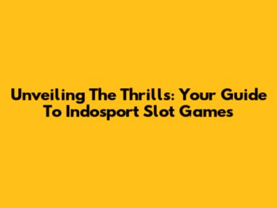 Unveiling The Thrills: Your Guide To Indosport Slot Games