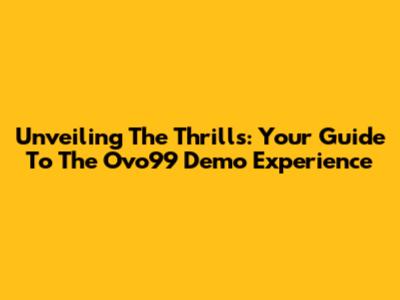 Unveiling The Thrills: Your Guide To The Ovo99 Demo Experience
