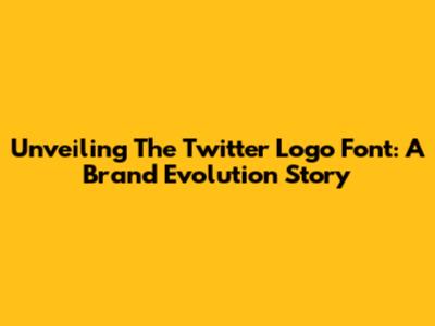 Unveiling The Twitter Logo Font: A Brand Evolution Story