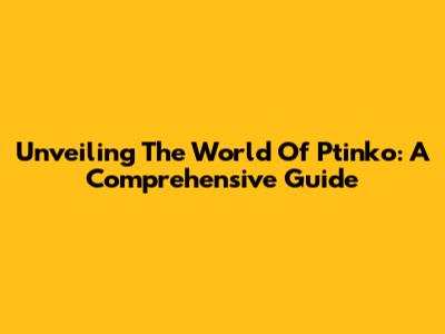 Unveiling The World Of Ptinko: A Comprehensive Guide