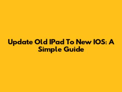 Update Old IPad To New IOS: A Simple Guide