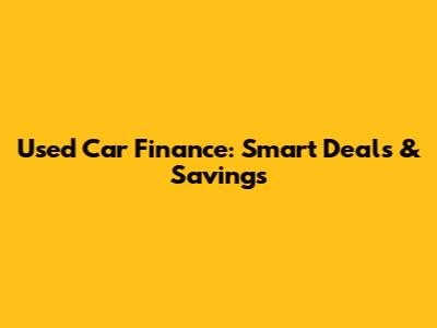 Used Car Finance: Smart Deals & Savings
