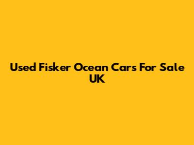 Used Fisker Ocean Cars For Sale UK