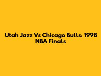 Utah Jazz Vs Chicago Bulls: 1998 NBA Finals