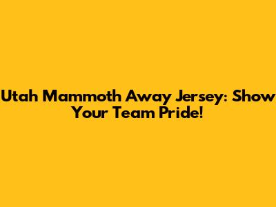 Utah Mammoth Away Jersey: Show Your Team Pride!