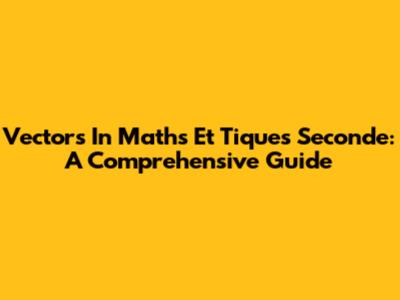 Vectors In Maths Et Tiques Seconde: A Comprehensive Guide