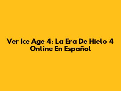 Ver Ice Age 4: La Era De Hielo 4 Online En Español