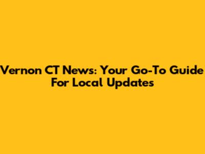 Vernon CT News: Your Go-To Guide For Local Updates