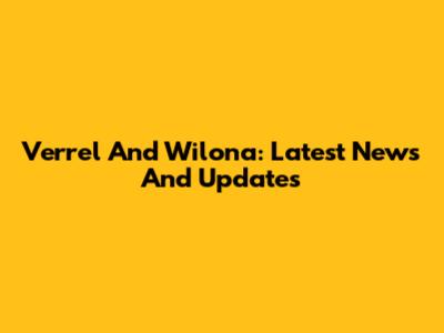 Verrel And Wilona: Latest News And Updates