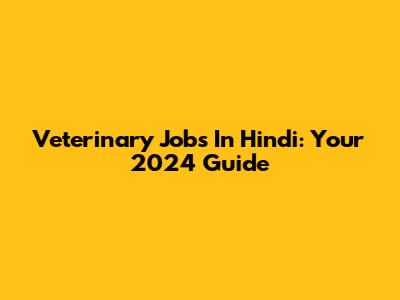 Veterinary Jobs In Hindi: Your 2024 Guide