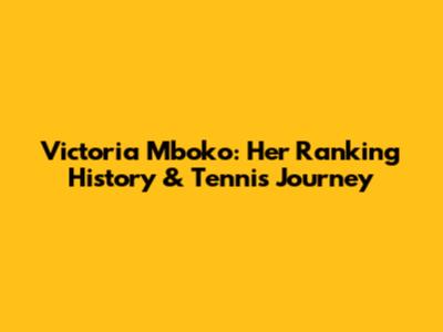 Victoria Mboko: Her Ranking History & Tennis Journey