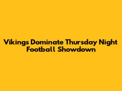 Vikings Dominate Thursday Night Football Showdown