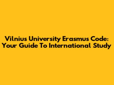 Vilnius University Erasmus Code: Your Guide To International Study