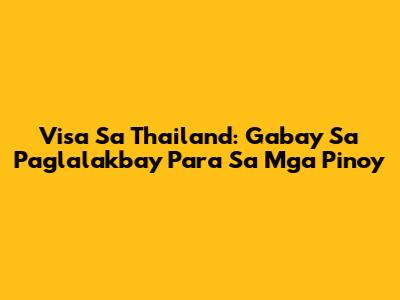 Visa Sa Thailand: Gabay Sa Paglalakbay Para Sa Mga Pinoy