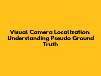 Visual Camera Localization: Understanding Pseudo Ground Truth