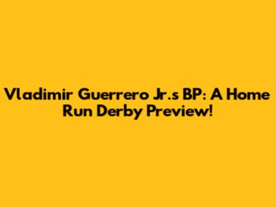 Vladimir Guerrero Jr.'s BP: A Home Run Derby Preview!
