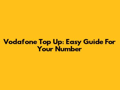 Vodafone Top Up: Easy Guide For Your Number