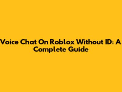 Voice Chat On Roblox Without ID: A Complete Guide