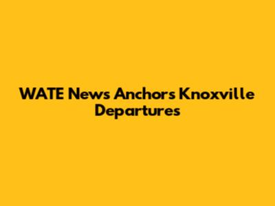 WATE News Anchors' Knoxville Departures