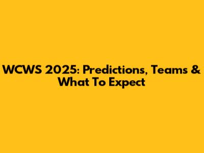 WCWS 2025: Predictions, Teams & What To Expect