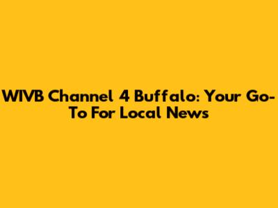 WIVB Channel 4 Buffalo: Your Go-To For Local News