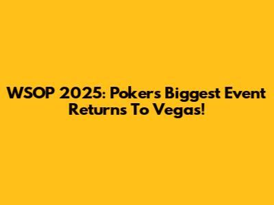 WSOP 2025: Poker's Biggest Event Returns To Vegas!
