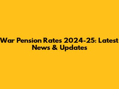 War Pension Rates 2024-25: Latest News & Updates
