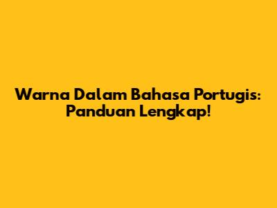 Warna Dalam Bahasa Portugis: Panduan Lengkap!