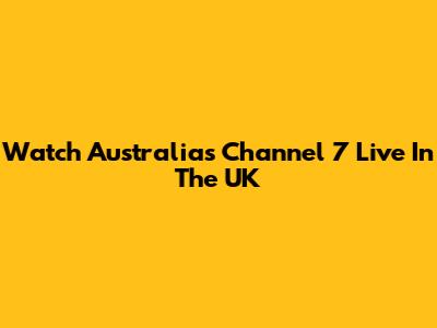 Watch Australia's Channel 7 Live In The UK