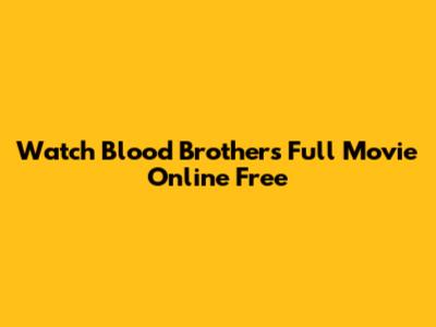 Watch Blood Brothers Full Movie Online Free