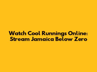 Watch Cool Runnings Online: Stream 'Jamaica Below Zero'