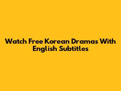 Watch Free Korean Dramas With English Subtitles