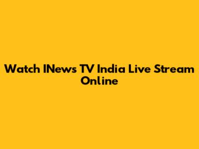 Watch INews TV India Live Stream Online