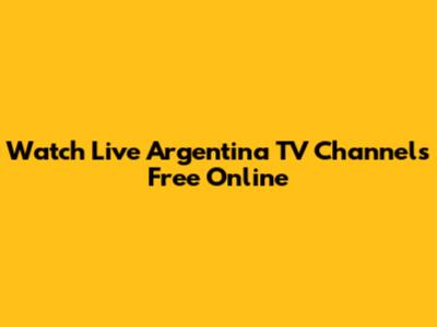 Watch Live Argentina TV Channels Free Online