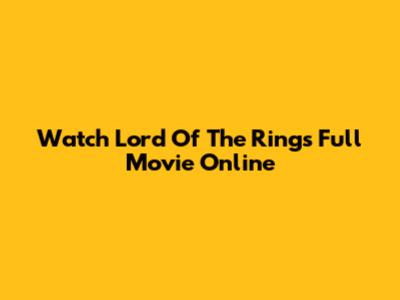 Watch Lord Of The Rings Full Movie Online