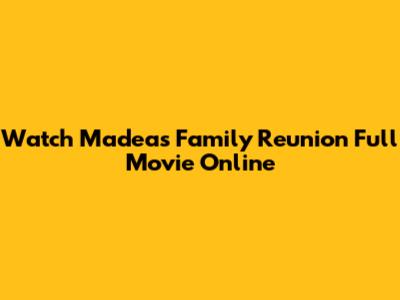 Watch Madea's Family Reunion Full Movie Online