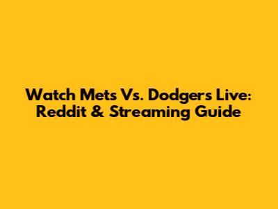Watch Mets Vs. Dodgers Live: Reddit & Streaming Guide