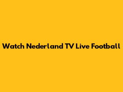 Watch Nederland TV Live Football