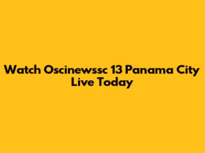Watch Oscinewssc 13 Panama City Live Today