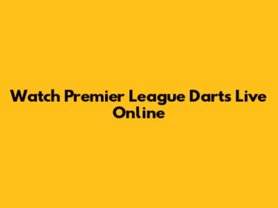 Watch Premier League Darts Live Online