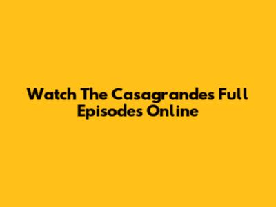 Watch The Casagrandes Full Episodes Online
