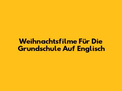 Weihnachtsfilme Für Die Grundschule Auf Englisch