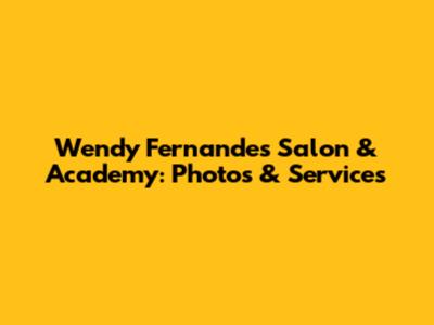 Wendy Fernandes Salon & Academy: Photos & Services