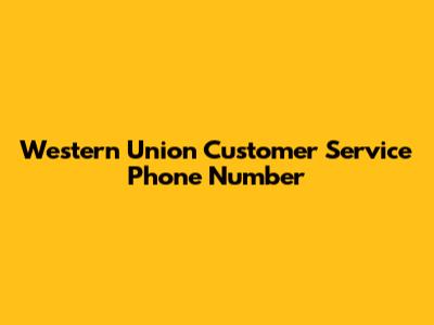 Western Union Customer Service Phone Number