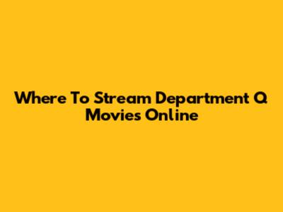 Where To Stream Department Q Movies Online