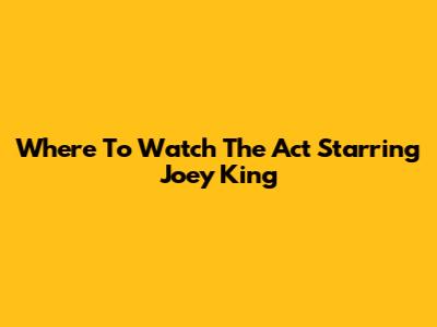 Where To Watch 'The Act' Starring Joey King