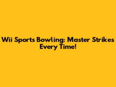 Wii Sports Bowling: Master Strikes Every Time!