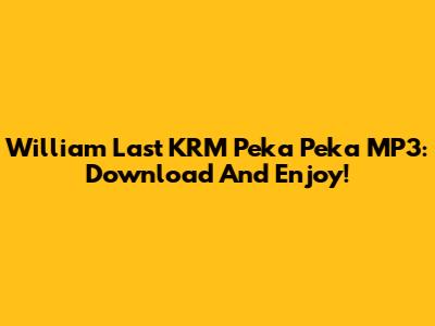 William Last KRM Peka Peka MP3: Download And Enjoy!